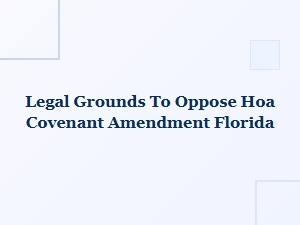 Legal Grounds to Oppose an Hoa Covenant Amendment in Florida
