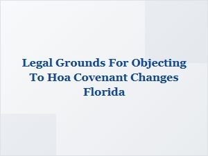 Legal Grounds to Challenge Hoa Covenant Changes in Florida