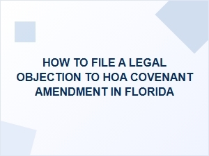 How to File a Legal Objection to an Hoa Covenant Amendment in Florida