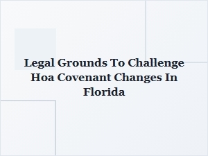 How to Legally Challenge Hoa Covenant Changes in Florida